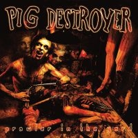 Pig Destroyer - Prowler In The Yard (Deluxe Reissue