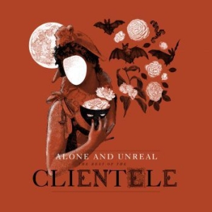 Clientele - Alone & Unreal : The Best Of The Cl i gruppen CD / Pop hos Bengans Skivbutik AB (1490747)