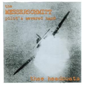 Thee Headcoats - Messerschmitt Pilot's Severed Hand i gruppen CD / Rock hos Bengans Skivbutik AB (1954158)