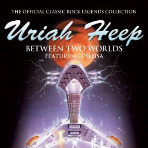 Uriah Heep - Between Two Worlds i gruppen CD / Pop-Rock hos Bengans Skivbutik AB (3492086)