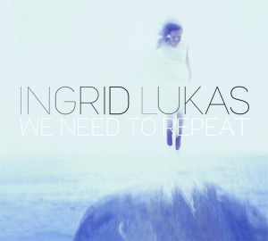 Lukas Ingrid - We Need To Repeat i gruppen CD / Jazz hos Bengans Skivbutik AB (3925213)