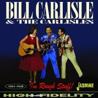 Bill Carlisle & The Carlisles - I?M Rough Stuff! 1951-1959 i gruppen VI TIPSAR / Startsida - CD Nyheter & Kommande hos Bengans Skivbutik AB (5523955)
