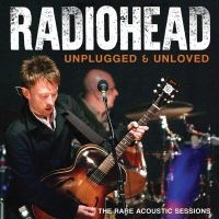 Radiohead - Unplugged & Unloved i gruppen CD / Nyheter / Pop-Rock hos Bengans Skivbutik AB (5537552)