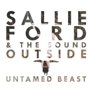 Ford Sallie  & The Sound Outside - Untamed Beast i gruppen CD / Rock hos Bengans Skivbutik AB (570388)