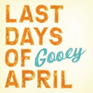 Last Days Of April - Gooey i gruppen VI TIPSAR / Lagerrea / CD REA / CD POP hos Bengans Skivbutik AB (625805)