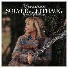 Leithaug Solveig - Riverside Hymns & Spiritual Songs i gruppen VI TIPSAR / Veckans Släpp / Vecka 10 / CD Vecka 10 / POP / ROCK hos Bengans Skivbutik AB (3529784)